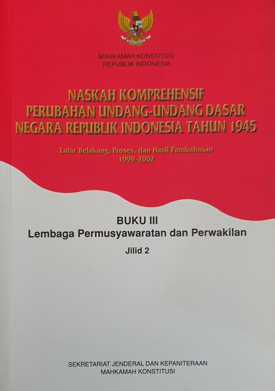 Naskah Komprehensif Perubahan Undang-Undang Dasar Negara Republik Indonesia Tahun 1945 Buku III Lembaga Permusyawaratan dan Perwakilan Jilid 2